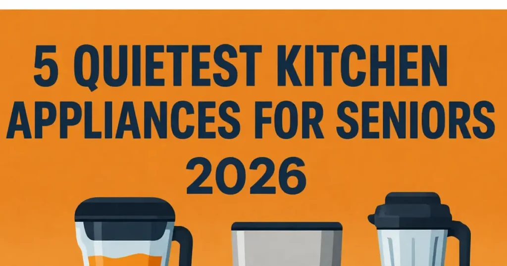 5 Quietest Kitchen Appliances for Seniors in 2026